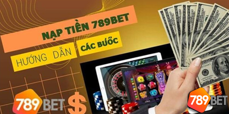 Các bước nạp tiền 789Bet một cách an toàn hiệu quả